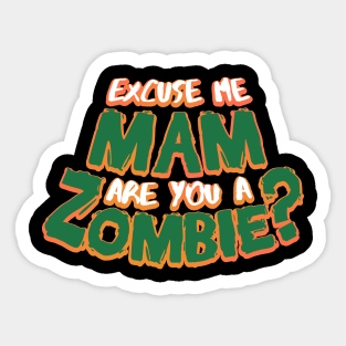 Excuse Me Mam Are You a Zombie? Sticker